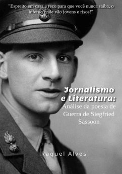 Jornalismo E Literatura: Análise Da Poesia De Guerra De Siegfried Sassoon (eBook, PDF) - Alves, Raquel