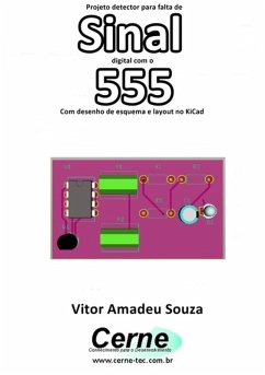 Projeto Detector Para Falta De Sinal Digital Com O 555 Com Desenho De Esquema E Layout No Kicad (eBook, PDF) - Souza, Vitor Amadeu