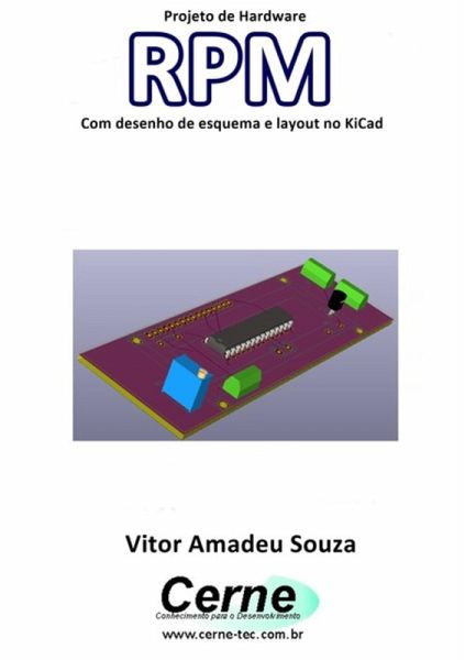 Projeto De Hardware Rpm Com Desenho De Esquema E Layout No Kicad (eBook, PDF) Projeto De Hardware Rpm Com Desenho De Esquema E Layout No Kicad (eBook, PDF)