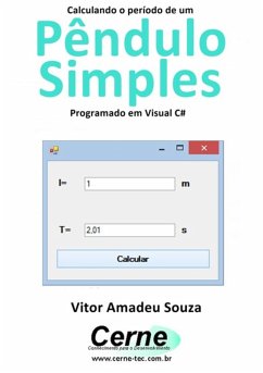 Calculando O Período De Um Pêndulo Simples Programado Em Visual C# (eBook, PDF) - Souza, Vitor Amadeu