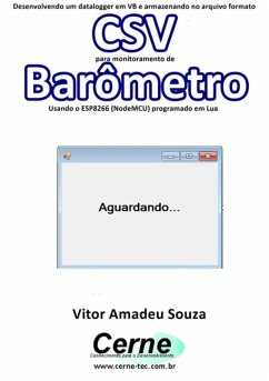 Cover Desenvolvendo Um Datalogger Em Vb E Armazenando No Arquivo Formato Csv Para Monitoramento De Barômetro Usando O Esp8266 (nodemcu) Programado Em Lua (eBook, PDF)