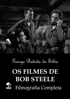 Os Filmes De Bob Steele (eBook, PDF) - Da Silva, George Batista