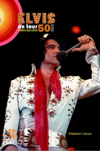 Elvis On Tour And Madison Square Garden 50 Anos (eBook, PDF)