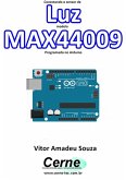 Conectando O Sensor De Luz Modelo Max44009 Programado No Arduino (eBook, PDF)