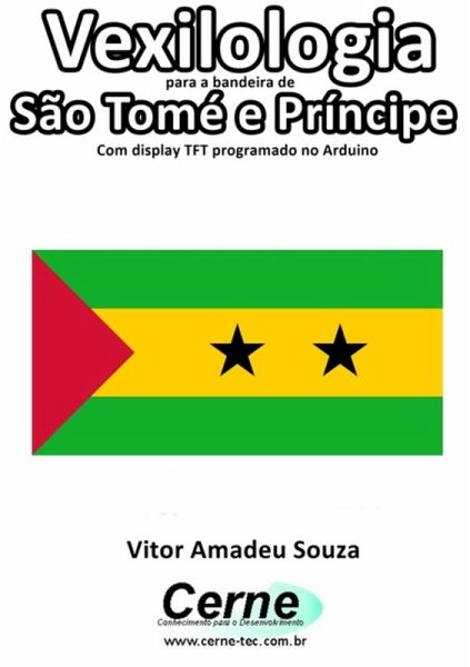 Vexilologia Para A Bandeira De São Tomé E Príncipe Com Display Tft Programado No Arduino (eBook, PDF) Vexilologia Para A Bandeira De São Tomé E Príncipe Com Display Tft Programado No Arduino (eBook, PDF)