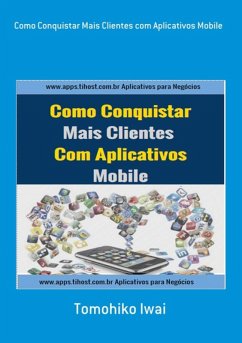 Como Conquistar Mais Clientes Com Aplicativos Mobile (eBook, PDF) - Iwai, Tomohiko