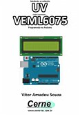 Medindo A Radiação Uv Com O Sensor Veml6075 Programado No Arduino (eBook, PDF)