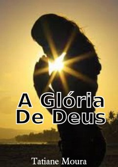 A Glória De Deus (eBook, PDF) - Moura, Tatiane