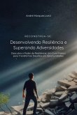 Reconstrua-se: Desenvolvendo Resiliência E Superando Adversidades (eBook, PDF)
