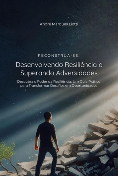 Reconstrua-se: Desenvolvendo Resiliência E Superando Adversidades (eBook, PDF)