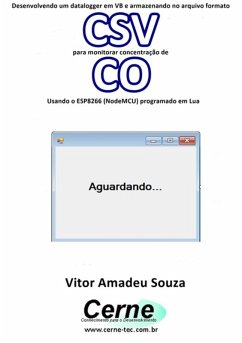 Cover Desenvolvendo Um Datalogger Em Vb E Armazenando No Arquivo Formato Csv Para Monitorar Concentração De Co Usando O Esp8266 (nodemcu) Programado Em Lua (eBook, PDF)