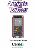 Enviando A Leitura De Amônia Para Uma Conta Do Twitter Com Esp32 Programado Em Arduino (eBook, PDF)