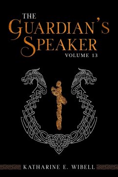 The Guardian's Speaker Volume Thirteen (eBook, ePUB) - Wibell, Katharine E.