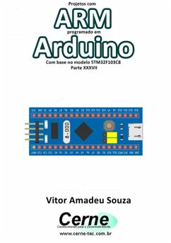 Projetos Com Arm Programado Em Arduino Com Base No Modelo Stm32f103c8 Parte Xxxvii (eBook, PDF) - Souza, Vitor Amadeu