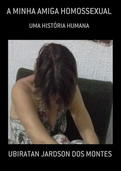 A Minha Amiga Homossexual (eBook, PDF) - Dos Montes, Ubiratan Jardson