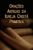 Orações Antigas Da Igreja Cristã Primitiva (eBook, PDF)