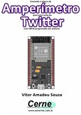 Enviando A Medição De Um Amperímetro Para Uma Conta Do Twitter Com Esp32 Programado Em Arduino (eBook, PDF)