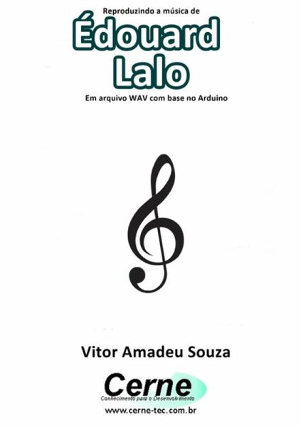 Reproduzindo A Música De Édouard Lalo Em Arquivo Wav Com Base No Arduino (eBook, PDF) Reproduzindo A Música De Édouard Lalo Em Arquivo Wav Com Base No Arduino (eBook, PDF)