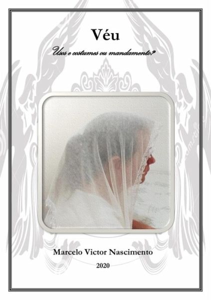 Véu - Usos E Costumes Ou Mandamento? (eBook, PDF) Véu - Usos E Costumes Ou Mandamento? (eBook, PDF)