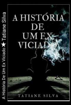 Cover A História De Um Ex Viciado (eBook, PDF)