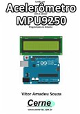 Lendo Um Acelerômetro Com O Sensor Mpu9250 Programado No Arduino (eBook, PDF)