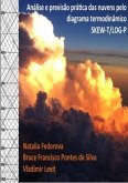Análise E Previsão Prática Das Nuvens Pelo Diagrama Termodinâmico Skew-t/log-p (eBook, PDF)