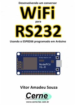 Desenvolvendo Um Conversor Wifi Para Rs232 Usando O Esp8266 Programado Em Arduino (eBook, PDF) - Souza, Vitor Amadeu