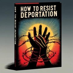 How To Resist Deportation (eBook, ePUB) - Pulliam, Phillip