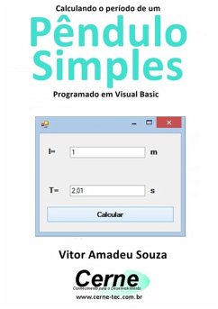 Calculando O Período De Um Pêndulo Simples Programado Em Visual Basic (eBook, PDF) - Souza, Vitor Amadeu