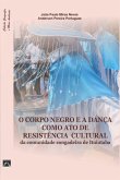 O Corpo Negro E A Dança Como Ato De Resistência Cultural Da Comunidade Congadeira De Ituiutaba (eBook, PDF)