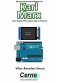 Apresentando Pensamentos De Karl Marx Com Display Tft Programado No Arduino (eBook, PDF)