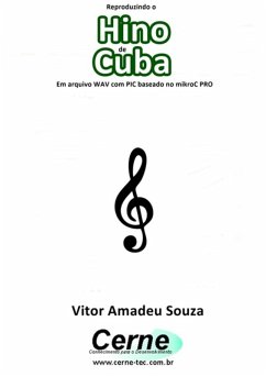 Cover Reproduzindo O Hino De Cuba Em Arquivo Wav Com Pic Baseado No Mikroc Pro (eBook, PDF)
