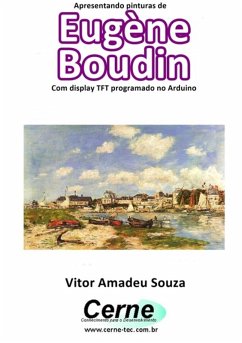 Apresentando Pinturas De Eugène Boudin Com Display Tft Programado No Arduino (eBook, PDF) - Souza, Vitor Amadeu
