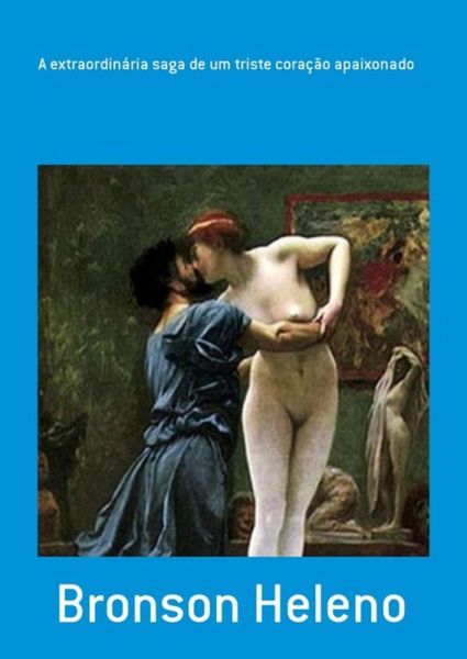 A Extraordinária Saga De Um Triste Coração Apaixonado (eBook, PDF) A Extraordinária Saga De Um Triste Coração Apaixonado (eBook, PDF)