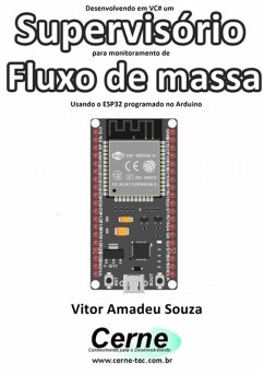 Desenvolvendo Em Vc# Um Supervisório Para Monitoramento De Fluxo De Massa Usando O Esp32 Programado No Arduino (eBook, PDF) - Souza, Vitor Amadeu