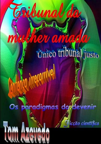 Tribunal Da Mulher Amada, Único Tribunal Justo, Sentença Irrecorrível (eBook, PDF)