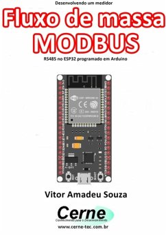 Desenvolvendo Um Medidor Fluxo De Massa Modbus Rs485 No Esp32 Programado Em Arduino (eBook, PDF) - Souza, Vitor Amadeu