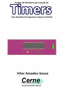 Cover Projeto De Hardware Para Estudo De Timers Com Desenho De Esquema E Layout No Kicad (eBook, PDF)