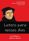 Lutero Para Nossos Dias: Um Tributo A Albérico Baeske (eBook, PDF)
