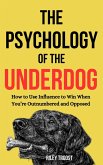 The Psychology of the Underdog: How to Use Influence to Win When You're Outnumbered and Opposed (eBook, ePUB)