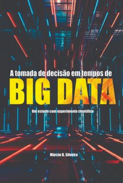 A Tomada De Decisão Em Tempos De Big Data (eBook, PDF) - Silveira, Márcio B.