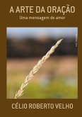 A Arte Da Oração (eBook, PDF) A Arte Da Oração (eBook, PDF)