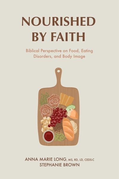 Nourished by Faith: Biblical Perspective on Food, Eating Disorders, and Body Image (eBook, ePUB) Nourished by Faith: Biblical Perspective on Food, Eating Disorders, and Body Image (eBook, ePUB)