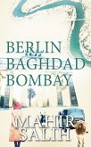 Berlin Baghdad Bombay (eBook, ePUB) Berlin Baghdad Bombay (eBook, ePUB)