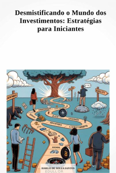Desmistificando O Mundo Dos Investimentos: Estratégias Para Iniciantes (eBook, PDF) Desmistificando O Mundo Dos Investimentos: Estratégias Para Iniciantes (eBook, PDF)
