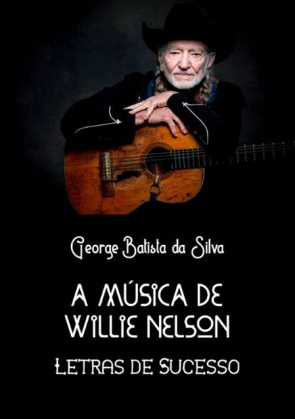 A Música De Willie Nelson (eBook, PDF) A Música De Willie Nelson (eBook, PDF)