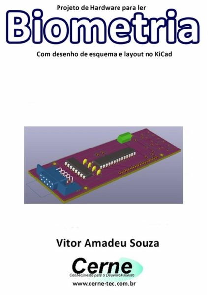 Projeto De Hardware Para Ler Biometria Com Desenho De Esquema E Layout No Kicad (eBook, PDF) Projeto De Hardware Para Ler Biometria Com Desenho De Esquema E Layout No Kicad (eBook, PDF)