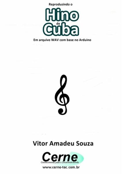 Reproduzindo O Hino De Cuba Em Arquivo Wav Com Base No Arduino (eBook, PDF) Reproduzindo O Hino De Cuba Em Arquivo Wav Com Base No Arduino (eBook, PDF)
