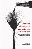 Como Arruinar A Sua Vida Em 12 Ou 13 Lições (eBook, PDF)