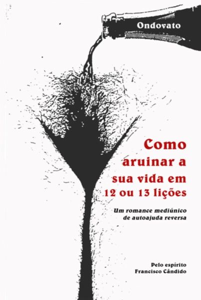 Como Arruinar A Sua Vida Em 12 Ou 13 Lições (eBook, PDF)